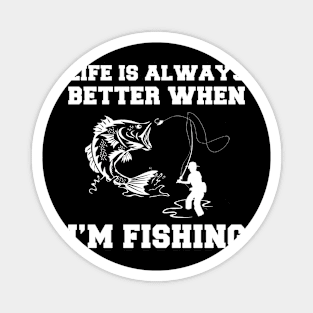 Reel in the Fun: Explore the Joys of Fishing with 'Life is Always Better When I'm Fishing' Tee! Magnet